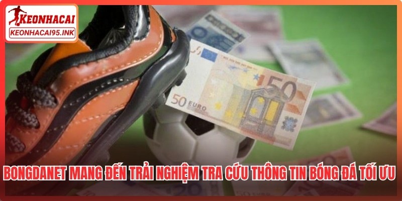 Bongdanet mang đến trải nghiệm tra cứu thông tin bóng đá tối ưu nhất