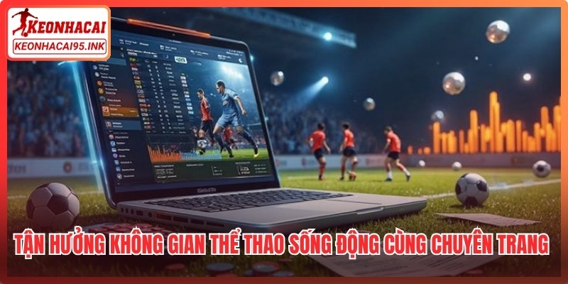 Tận hưởng không gian thể thao sống động cùng chuyên trang Bongdanet