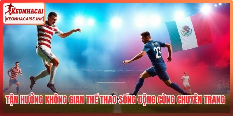 Tận hưởng không gian thể thao sống động cùng chuyên trang Bongdawap