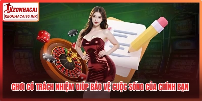 Chơi có trách nhiệm giúp bảo vệ cuộc sống của chính bạn và người thân