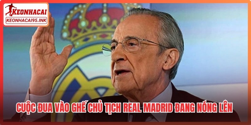 Cuộc đua vào ghế chủ tịch Real Madrid đang nóng lên từng ngày