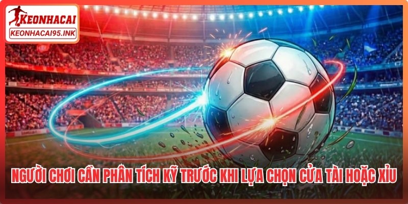 Người chơi cần phân tích kỹ trước khi lựa chọn cửa tài hoặc xỉu