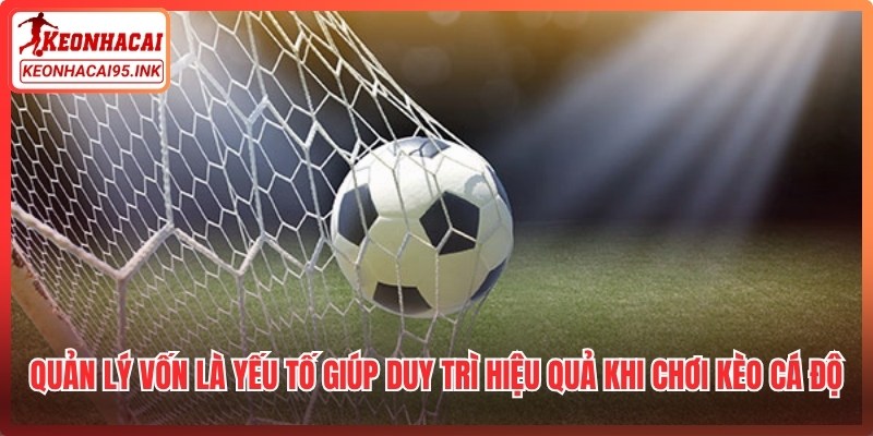 Quản lý vốn là yếu tố giúp duy trì hiệu quả khi chơi kèo cá độ dễ thắng