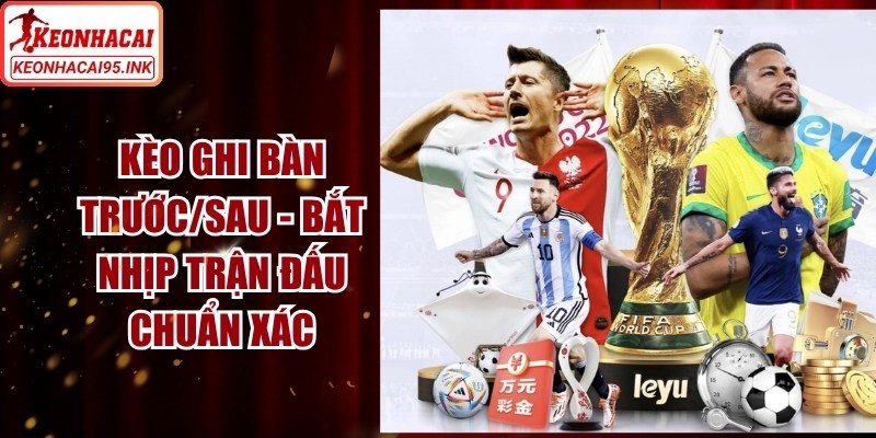 Keo Ghi Ban Truoc Sau