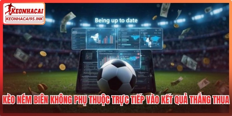 Kèo ném biên  không phụ thuộc trực tiếp vào kết quả thắng thua của trận đấu