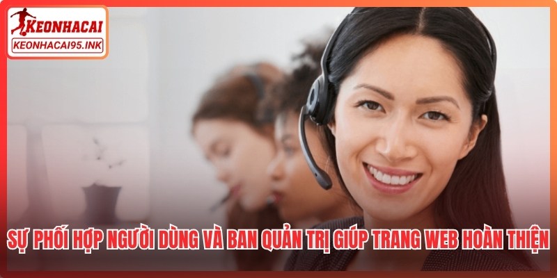Sự phối hợp người dùng và ban quản trị giúp trang web hoàn thiện hơn