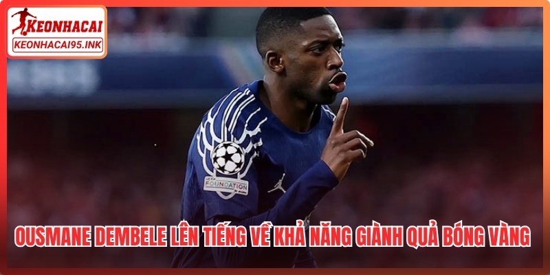 Ousmane Dembele lên tiếng về khả năng giành Quả bóng Vàng thứ 2