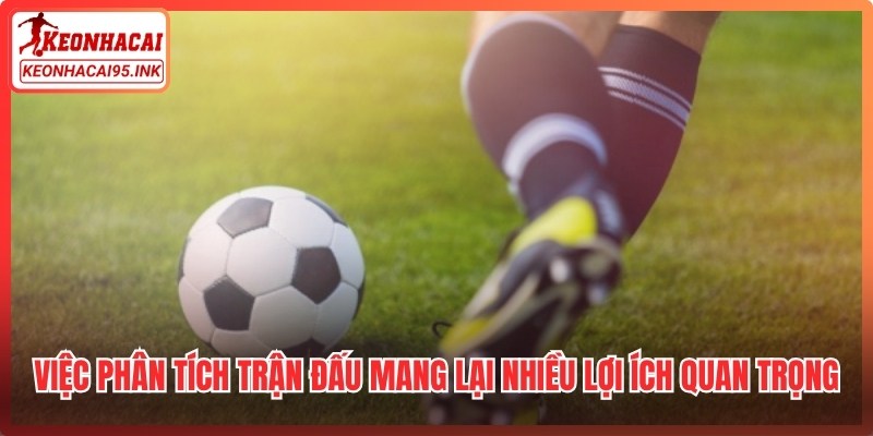 Việc phân tích trận đấu mang lại nhiều lợi ích quan trọng