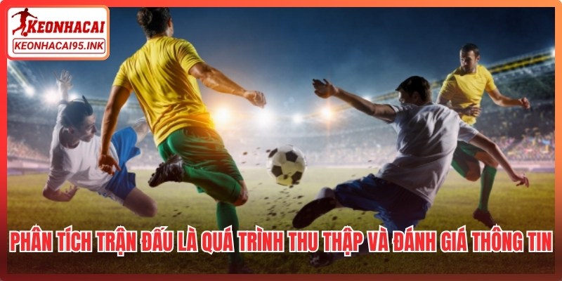 Phân tích trận đấu là quá trình thu thập và đánh giá các thông tin