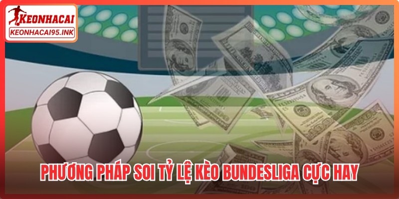 Phương pháp soi tỷ lệ kèo Bundesliga cực hay