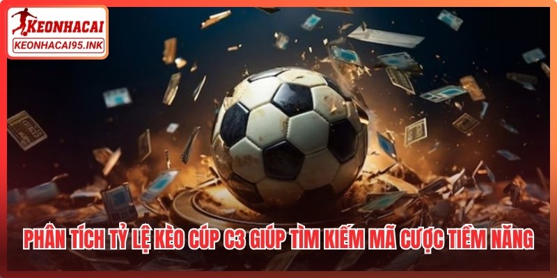 Phân tích tỷ lệ kèo cúp C3 giúp cược thủ tìm kiếm mã cược tiềm năng