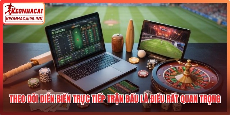 Tỷ Số Bóng Đá - Cách Dự Đoán Chuẩn Xác Nhất Hiện Nay 3 Theo dõi diễn biến trực tiếp trận đấu là điều rất quan trọng